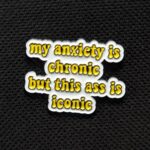 Pin Mi Ansiedad es Cronica pero mi Culo es Iconico