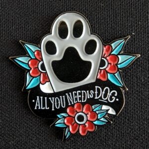 Pin Huella de Perro - All You Need Is Dog