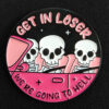 Pin Calaveras Coche "Get In Loser"